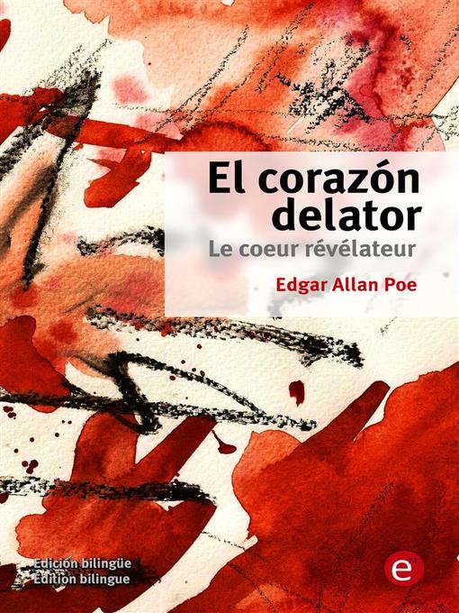 Title details for El corazón delator/Le coeur révélateur by Edgar Allan Poe - Available